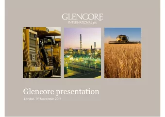 Glencore presentation  Glencore presentation London, 3 rd November 2011  Glencore investment