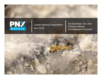An Australian Zinc and  Capital Raising Presentation  Precious Metals  April 2019  Development