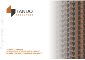 For personal use only PILBARA ZINC  COPPER AND GOLD PROJECTS Tando Resources  Overview  For