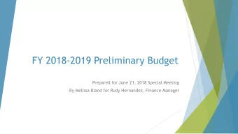 FY 2018-2019 Preliminary Budget  Prepared for June 21, 2018 Special Meeting  By Melissa Bland for