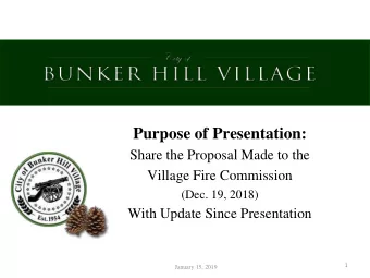 Purpose of Presentation:  Share the Proposal Made to the  Village Fire Commission  (Dec. 19, 2018)