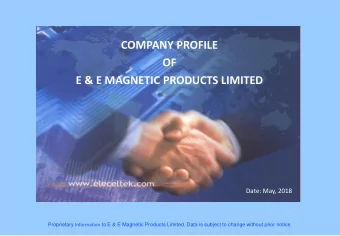 OF  E &amp; E MAGNETIC PRODUCTS LIMITED  Date: May, 2018 Proprietary Information to E &amp; E