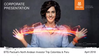 PRESENTATION BTG Pactuals North Andean Investor Trip Colombia &amp; Peru  April 2018  AGENDA  1.