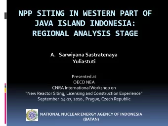 NPP SITING IN WESTERN PART OF  NPP SITING IN WESTERN PART OF  JAVA ISLAND INDONESIA:  JAVA ISLAND