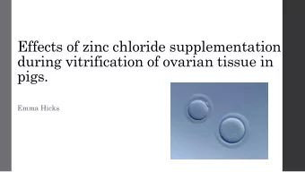 Effects of zinc chloride supplementation  during vitrification of ovarian tissue in  pigs.  Emma