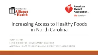 Increasing Access to Healthy Foods  in North Carolina  BETSY VETTER  SENIOR DIRECTOR, GOVERNMENT