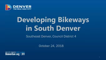 Developing Bikeways  in South Denver  Southeast Denver, Council District 4  October 24, 2018  1