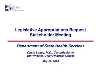 Legislative Appropriations Request  Stakeholder Meeting  Department of State Health Services  David