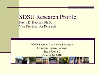 SDSU Research Profile  Kevin D. Kephart, Ph.D.  Vice President for Research  SD Chamber of Commerce
