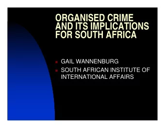 ORGANISED CRIME  AND ITS IMPLICATIONS  FOR SOUTH AFRICA  GAIL WANNENBURG  SOUTH AFRICAN