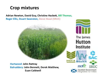 Crop mixtures  Adrian Newton, David Guy, Christine Hackett, Bill Thomas,  Roger Ellis, Stuart