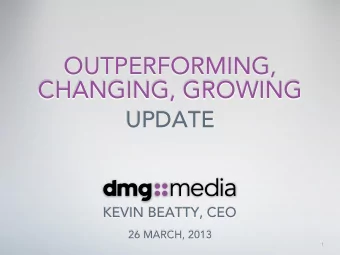OUTPERFORMING,  CHANGING, GROWING  UPDATE  KEVIN BEATTY, CEO  26 MARCH, 2013  1  CHANGING PORTFOLIO