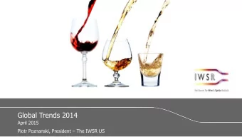 Global Trends 2014  April 2015  Piotr Poznanski, President  The IWSR US The leading source of