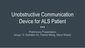 Device for ALS Patient  Preliminary Presentation  Group 13: Kathleen Xu, Patrick Wong, Marie