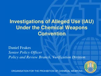 Investigations of Alleged Use (IAU)  Under the Chemical Weapons  Convention  Daniel Feakes  Senior
