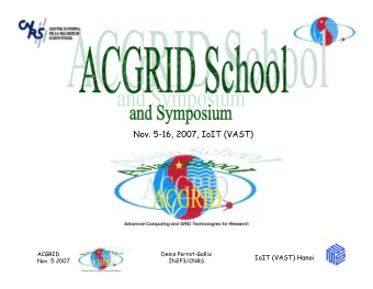 Nov. 5-16, 2007, IoIT (VAST)  ACGRID  Denis Perret-Gallix  IoIT (VAST) Hanoi  IN2P3/CNRS  Nov. 5