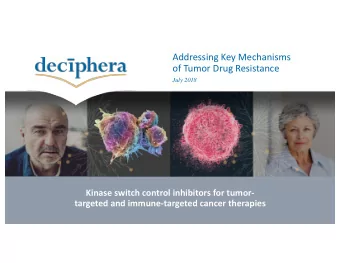 Addressing Key Mechanisms  of Tumor Drug Resistance  July 2018  Kinase switch control inhibitors