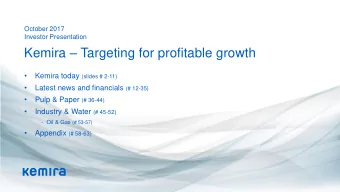 Kemira  Targeting for profitable growth   Kemira today (slides # 2-11)   Latest news and