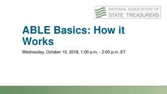 ABLE Basics: How it  Works  Wednesday, October 10, 2018, 1:00 p.m. - 2:00 p.m. ET  Presenters David