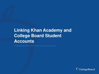 Linking Khan Academy and  College Board Student  Accounts  Why link Khan Academy and  College Board