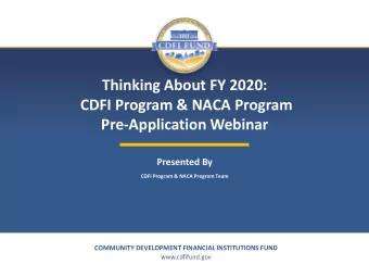 Thinking About FY 2020:  CDFI Program &amp; NACA Program  Pre-Application Webinar  Presented By