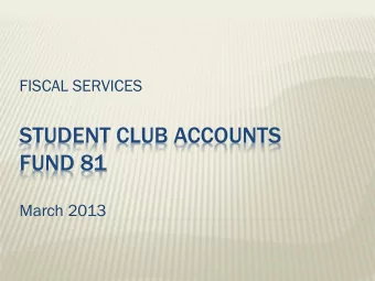 STUDENT CLUB ACCOUNTS FUND 81  March 2013  FISCAL SERVICES STAFF  Management:  Rosa Royce