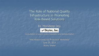 The Role of National Quality  Infrastructure in Promoting  Risk-Based Solutions  Dr. Monideep Dey