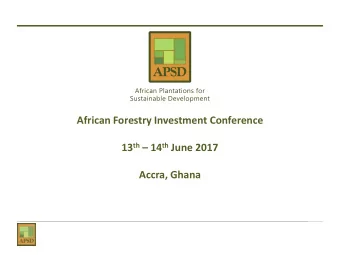 African Forestry Investment Conference 13 th  14 th June 2017  Accra, Ghana  Introduction to the