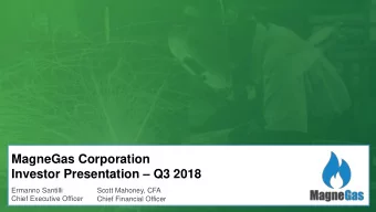 MagneGas Corporation Investor Presentation  Q3 2018  Ermanno Santilli  Scott Mahoney, CFA  Chief