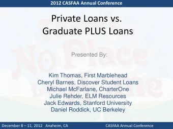 Private Loans vs.  Graduate PLUS Loans  Presented By:  Kim Thomas, First Marblehead  Cheryl Barnes,