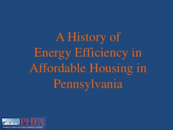 A History of  Energy Efficiency in  Affordable Housing in  Pennsylvania  Why Energy Efficiency?  In