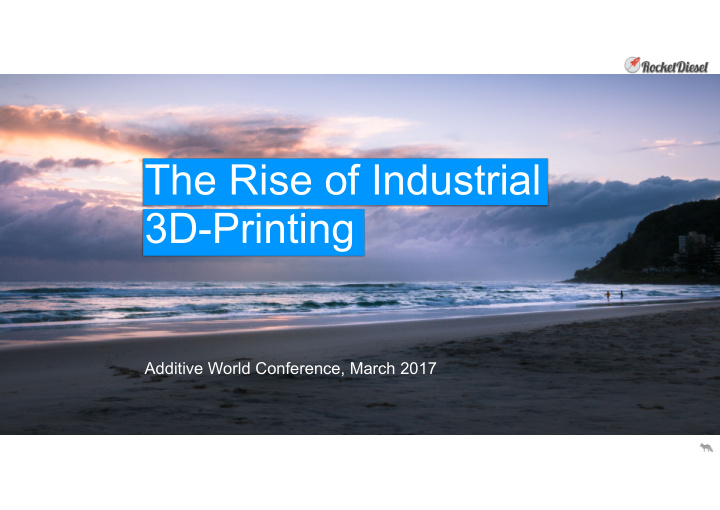 the rise of industrial 3d printing