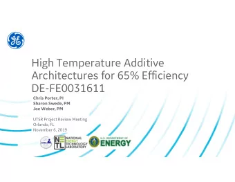 High Temperature Additive  Architectures for 65% Efficiency  DE-FE0031611  Chris Porter, PI  Sharon
