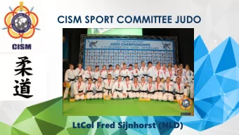 CISM SPORT COMMITTEE JUDO  LtCol Fred Sijnhorst (NLD)  CISM Sport Committee Judo  CSC members