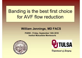 Banding is the best first choice  for AVF flow reduction  William Jennings, MD FACS  PARIS -