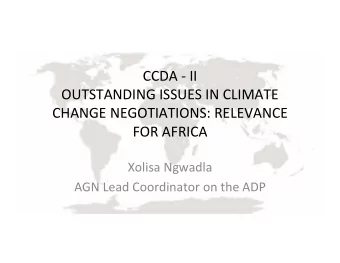 CCDA  II OUTSTANDING ISSUES IN CLIMATE CHANGE NEGOTIATIONS: RELEVANCE FOR AFRICA Xolisa Ngwadla