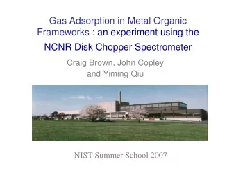 Gas Adsorption in Metal Organic  Frameworks : an experiment using the  NCNR Disk Chopper