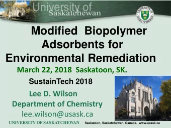 Adsorbents for  Environmental Remediation  March 22, 2018  Saskatoon, SK.  SustainTech 2018  Lee D.