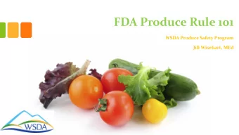 FDA Produce Rule 101  WSDA Produce Safety Program  Jill Wisehart, MEd  Outline  What is FSMA?