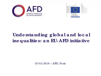 Unde r  standing global and loc al  ine qualitie s: an E  U- AF  D initiative  15/ 01/ 2018  AF