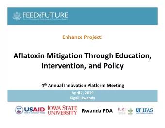 Aflatoxin Mitigation Through Education,  Intervention, and Policy 4 th Annual Innovation Platform