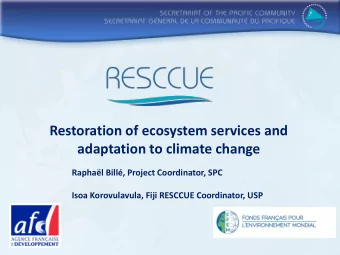 adaptation to climate change  Raphal Bill, Project Coordinator, SPC  Isoa Korovulavula, Fiji