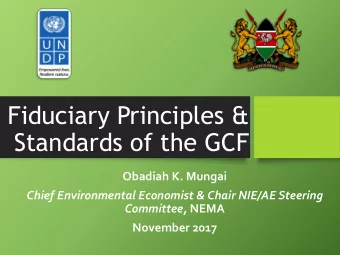 Fiduciary Principles &amp;  Standards of the GCF  Obadiah K. Mungai  Chief Environmental Economist