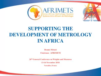 SUPPORTING THE  DEVELOPMENT OF METROLOGY  IN AFRICA  Dennis Moturi  Chairman - AFRIMETS 26 th