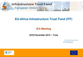 EU-Africa Infrastructure Trust Fund (ITF)  ICA Meeting  22/23 November 2010 ~ Tunis  Presentation