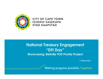 National Treasury Engagement  DFI Day  Showcasing: Bellville TOD Priority Project 7 th March
