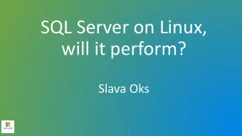 SQL Server on Linux,  will it perform?  Slava Oks  Thank You!  Microsoft Research  Windows team