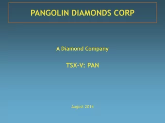 PANGOLIN DIAMONDS CORP  A Diamond Company  TSX-V: PAN  August 2014  Cautionary Note Regarding