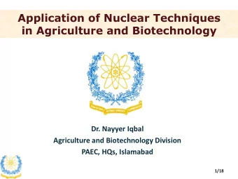 Application of Nuclear Techniques  in Agriculture and Biotechnology  Dr. Nayyer Iqbal  Agriculture
