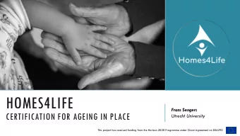 HOMES4LIFE  Frans Sengers  CERTIFICATION FOR AGEING IN PLACE  Utrecht University  This project has